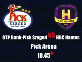 OTP Bank - Pick Szeged - HBC Nantes beharangozó