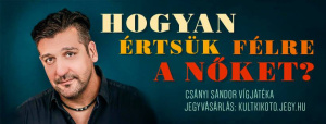  Csányi Sándor színházi estje: Hogyan értsük félre a nőket?