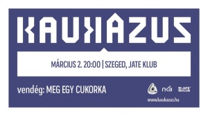 Kaukázus Lemezbemutató Koncert/JATE KLUB/Vendég: Meg Egy Cukorka